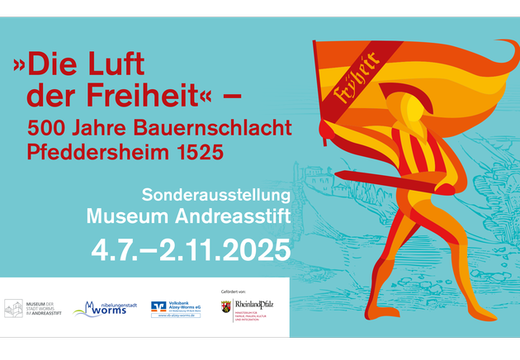 "Die Luft der Freiheit" – 500 Jahre Bauernschlacht Pfeddersheim 1525; Sonderausstellung vom 4.7. – 2.11.2025 im Museum Andreasstift, Worms